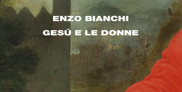 Enzo Bianchi, Ges e le donne