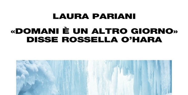 Laura Pariani, ‘Domani  un altro giorno’ disse Rossella O’Hara
